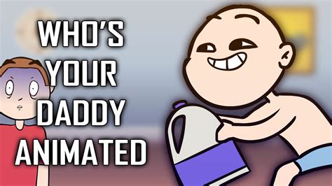 Whos Your Daddy Animated Youtube