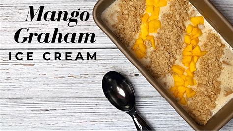 Mango Graham Ice Cream Homemade Ice Cream Youtube