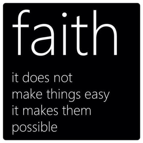 Faith It Does Not Make Things Easy It Makes Them Possible Quote