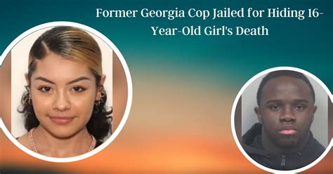 Former Georgia Cop Jailed For Hiding 16 Year Old Girls Death Venture