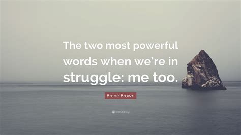 Brené Brown Quote “the Two Most Powerful Words When Were In Struggle