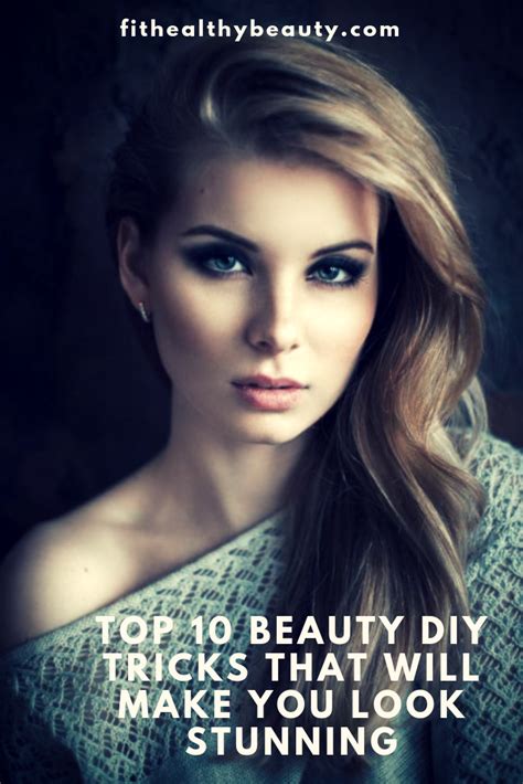 Top 10 Beauty Diy Tricks That Will Make You Look Stunning With Images