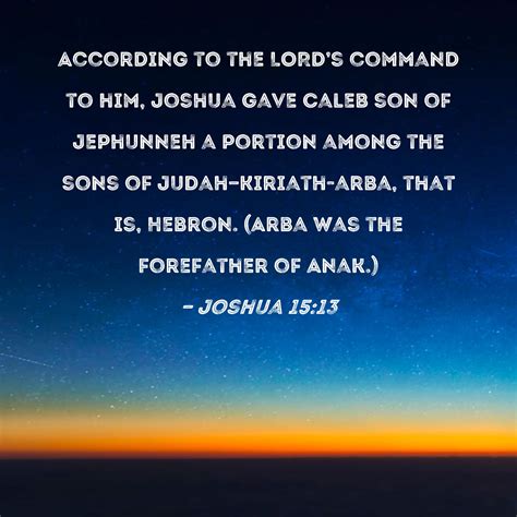 Joshua 1513 According To The Lords Command To Him Joshua Gave Caleb
