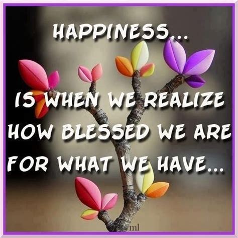 Happiness Is When We Realize How Blessed We Are For What