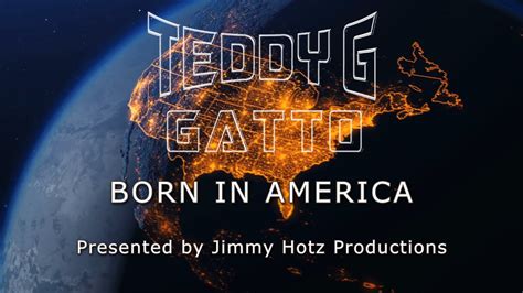 Teddy G Gatto Born In America Presented By Jimmy Hotz Productions