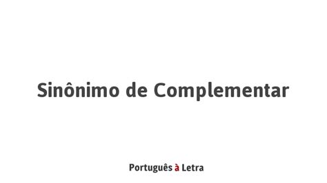 Sinônimo De Complementar Português à Letra