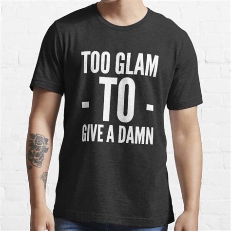 Too Glam Too Give A Damn T Shirts Redbubble