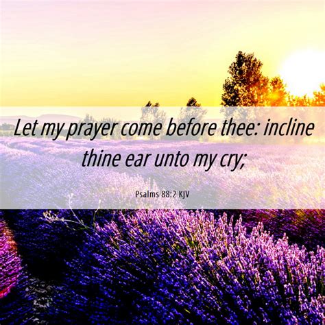 Psalms 882 Kjv Let My Prayer Come Before Thee Incline Thine Ear
