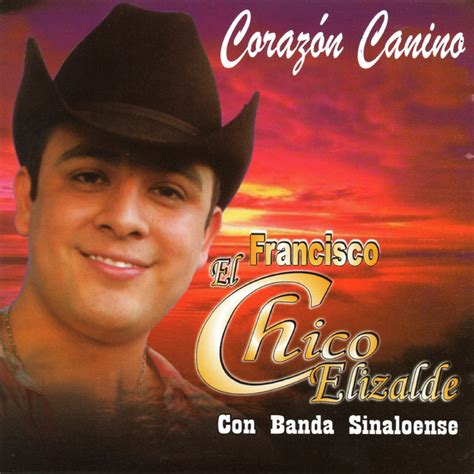 Corazon Canino Album By Francisco El Chico Elizalde Con Banda