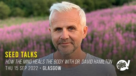 Seed Talks How The Mind Heals The Body With Dr David Hamilton