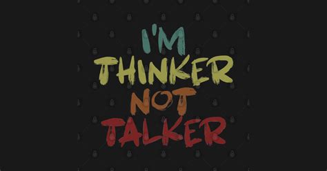 Im Thinker Not Talker Im Thinker Not Talker T Shirt Teepublic
