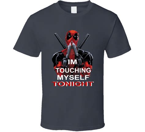 Deadpool Im Touching Myself Tonight Funny Parody Marvel Movie T Shirt