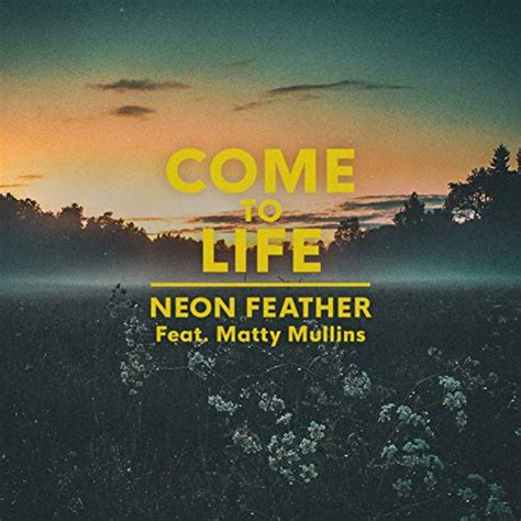 Come To Life Feat Matty Mullins By Neon Feather On