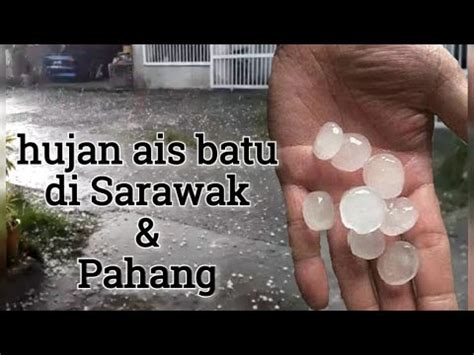 Check 'hujan batu' translations into english. hujan batu ais di Malaysia | Sarawak & Pahang Ogos 2018 ...