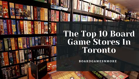 The Top 10 Board Game Stores In Toronto Boardgamesnmore