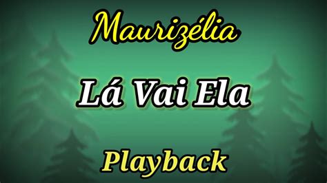 Lá Vai Ela Playback Letra Maurizélia Youtube