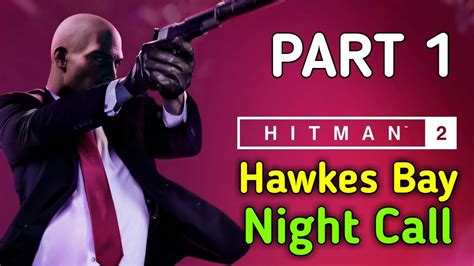 Hitman 2 Hawkes Bay Nightcall Gameplay Walkthrough Part 1 For Pc No