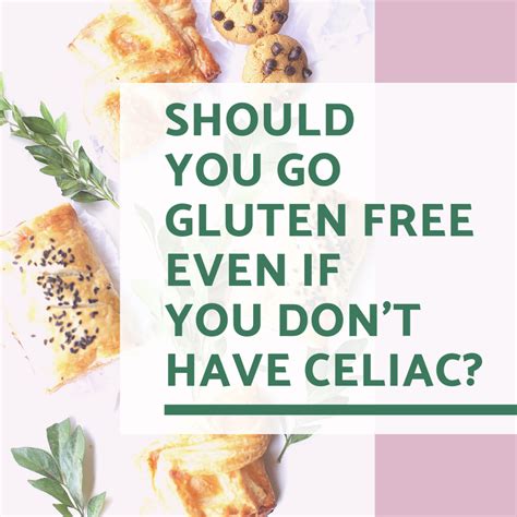 Is A Gluten Free Diet Beneficial For Those Without Celiac Or Gluten
