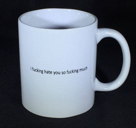 i fucking hate you so fucking much white coffee mug etsy
