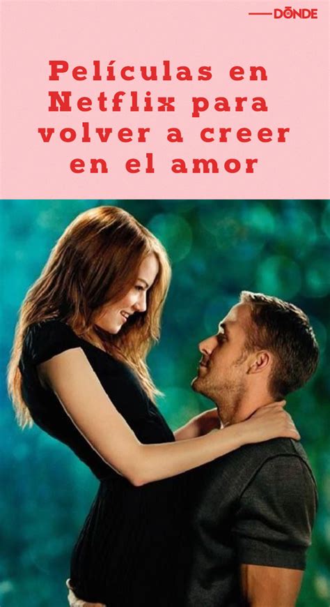 Películas En Netflix Para Volver A Creer En El Amor