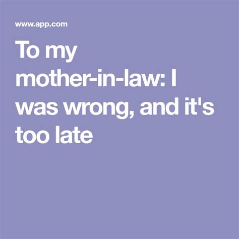 to my mother in law i was wrong and it s too late i was wrong to my mother mother in law