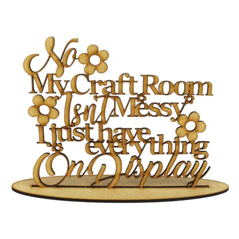 If your craft area should become messy, at least you're not exposing other members of your household to the chaos. Debbi Moore Designs - MDF Life Quotes - My Craft Room Isn ...