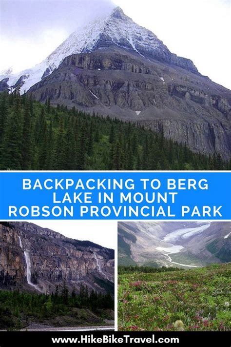Backpacking To Berg Lake In Mount Robson Provincial Park Hike Bike