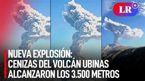 Registran Nueva Explosión En El Volcán Ubinas Cenizas Alcanzaron Los 3