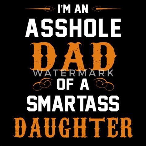Asshole Dad Of Smartass Daughter Fathers Day T Mens Premium T Shirt Spreadshirt
