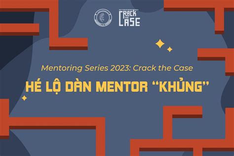 HÉ LỘ DÀn Mentor CỰc KhỦng CỦa Mentoring Series 2023 Crack The Case