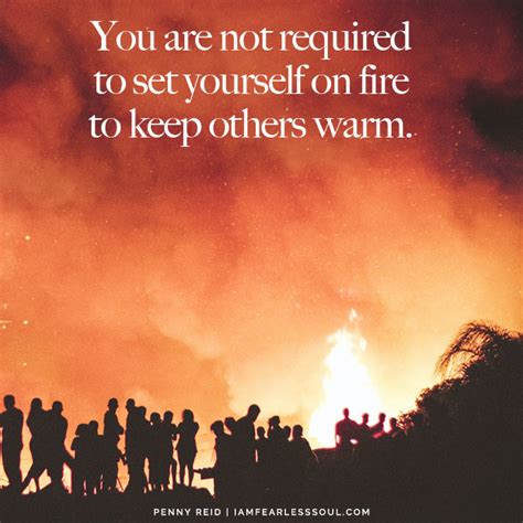 Don't set yourself on fire to keep others warm quote. 13 Beautiful Quotes On Life That Will Change You Forever