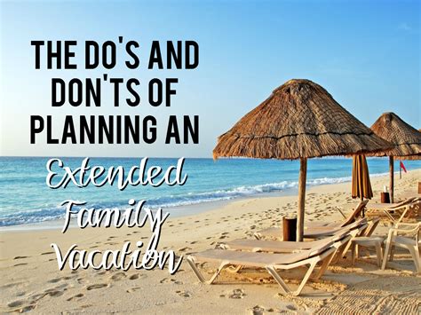 They have all missed out on so much since he was hit with this horrible monster cancer. The DOs and DON'Ts of Planning an Extended Family Vacation ...