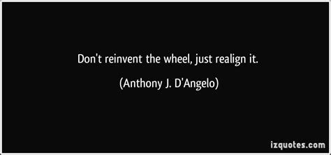 Quotes About Reinvent The Wheel 39 Quotes