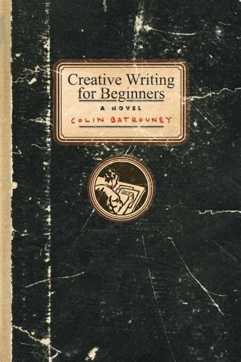 Creative Writing For Beginners By Colin Batrouney 9781922213020 Via