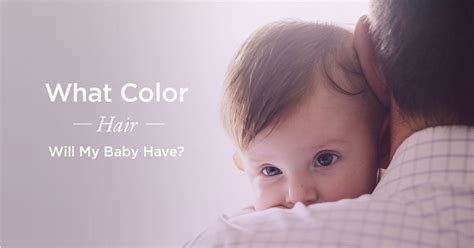 What Color Hair Will My Baby Have How To Tell