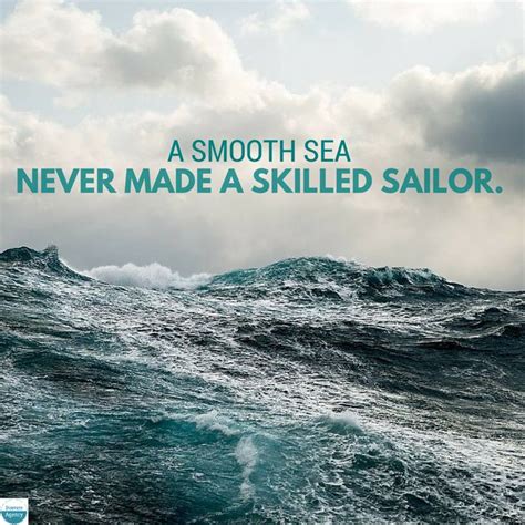 A smooth sea never made a skilled sailor. read more quotes from franklin d. 91 best Quotes we love images on Pinterest | Inspiration ...
