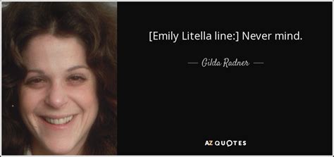 Gilda Radner Quote Emily Litella Line Never Mind