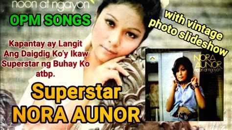 Superstar🌟nora Aunor• Opm Songs• Noon At Ngayon Youtube