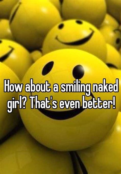 how about a smiling naked girl that s even better
