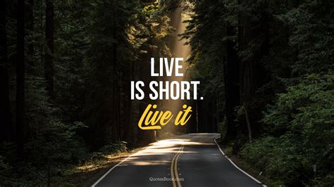 If you think that an asset like a stock or a currency pair is overbought, and you expect the price to drop, you will open a short position. Life is short. Live it - QuotesBook