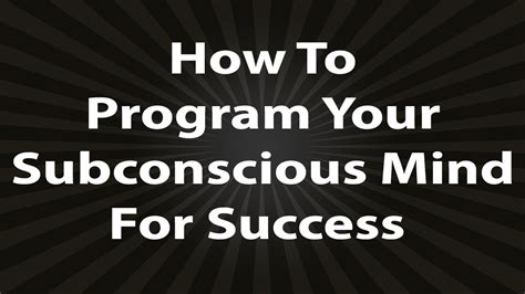 How To Program Your Subconscious Mind For Success Youtube