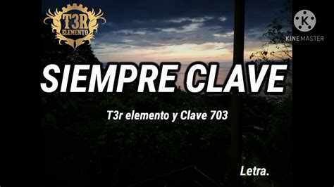 Siempre Clave T3r Elemento Y Clave 703 Letra Lyrics Youtube