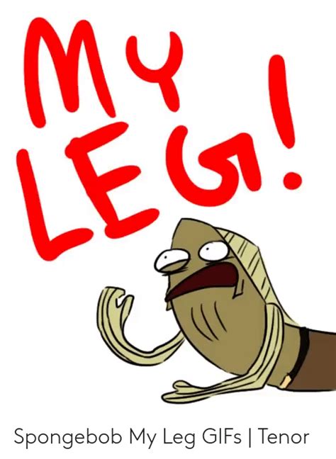 My Leg Spongebob My Leg S Tenor Spongebob Meme On Meme