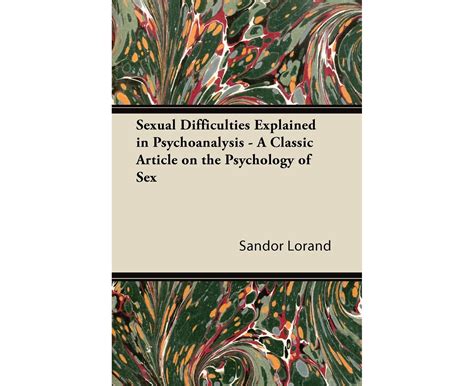 Sexual Difficulties Explained In Psychoanalysis A Classic Article On