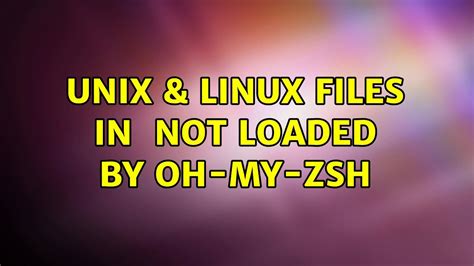 Unix And Linux Files In Zshcustom Not Loaded By Oh My Zsh Youtube