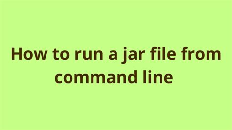 How To Run A Jar File From Command Line