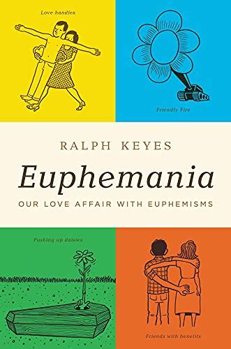 Euphemania Our Love Affair With Euphemisms Kindle Edition By Keyes Ralph Politics And Social