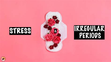 Can Stress Affect Periods Reasons For Irregular Periods Youtube
