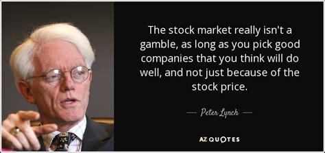 We did not find results for: Peter Lynch quote: The stock market really isn't a gamble, as long as...
