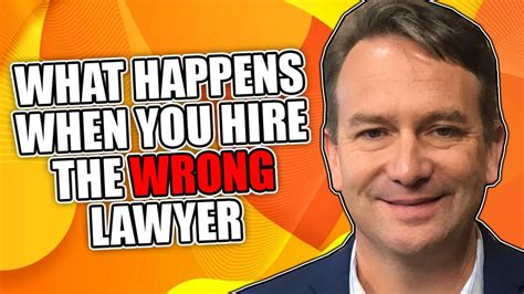 What Happens When You Hire The Wrong Lawyer Youtube